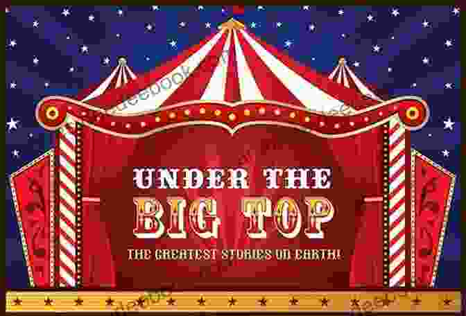 A Scene From Under The Big Top Featuring A Young Dreamer Embarking On A Magical Journey Under The Big Top: A Season With The Circus