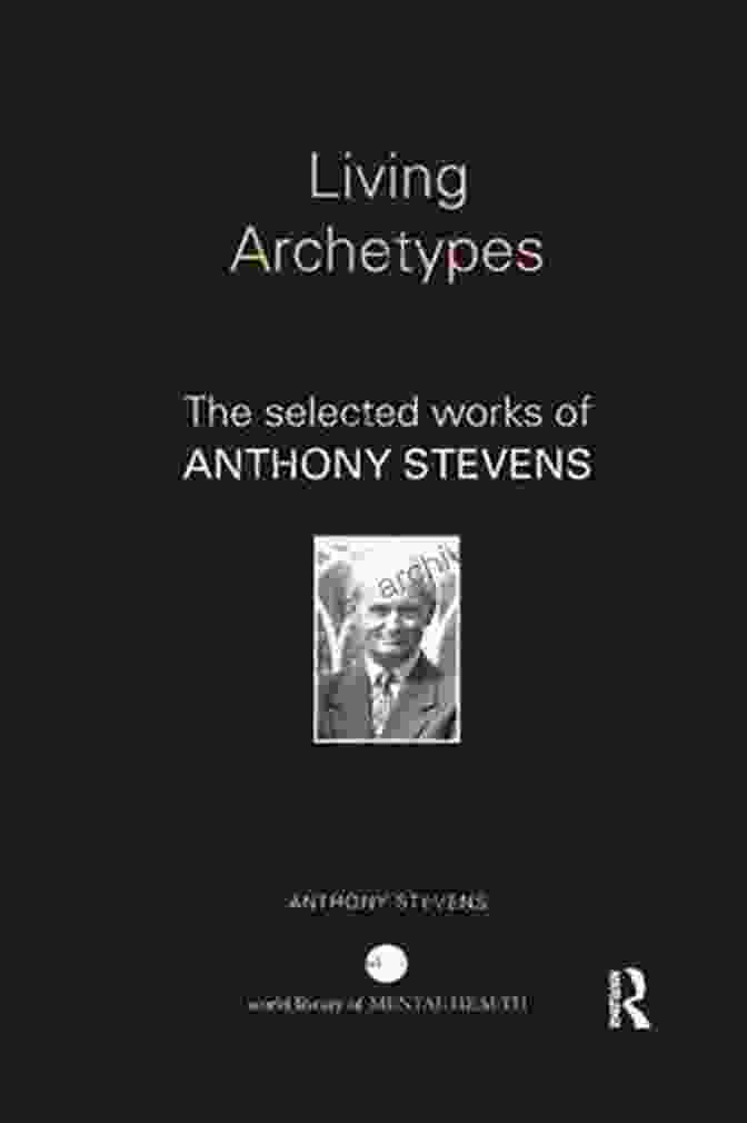 Cover Of The Selected Works Of Anthony Stevens, World Library Of Mental Health Living Archetypes: The Selected Works Of Anthony Stevens (World Library Of Mental Health)