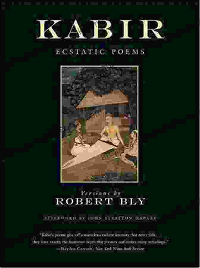 Kabir, The Great Indian Mystic Poet, Whose Ecstatic Poems Celebrate The Divine Madness Of Ultimate Surrender Kabir: Ecstatic Poems Robert Bly