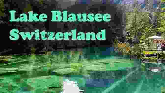 The Crystal Clear Waters Of Blausee SWITZERLAND Travel Guide: The BEST GUIDE To Traveling In Switzerland (The Best Travel Guide To)