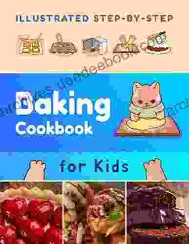 Illustrated Step By Step Baking Cookbook For Kids: 30 More Easy And Delicious Recipes (Baking For Kids)