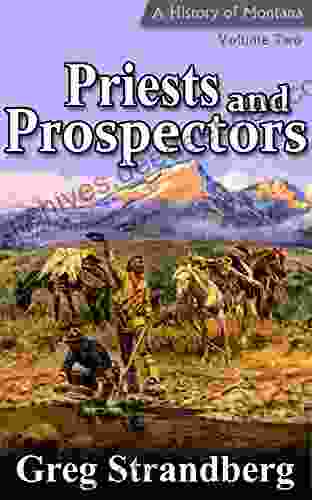 Priests and Prospectors: A History of Montana Volume Two (Montana History 2)