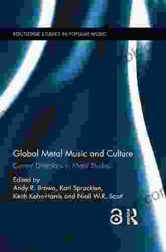 Global Metal Music And Culture: Current Directions In Metal Studies (Routledge Studies In Popular Music 12)