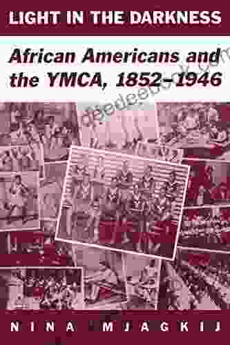 Light In The Darkness: African Americans And The YMCA 1852 1946