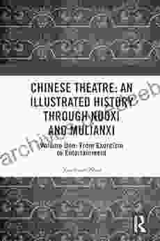 Chinese Theatre: An Illustrated History Through Nuoxi And Mulianxi: Volume One: From Exorcism To Entertainment