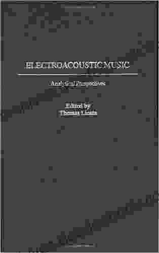 Electroacoustic Music: Analytical Perspectives (Contributions to the Study of Music Dance 63)