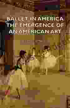 Ballet in America The Emergence of an American Art