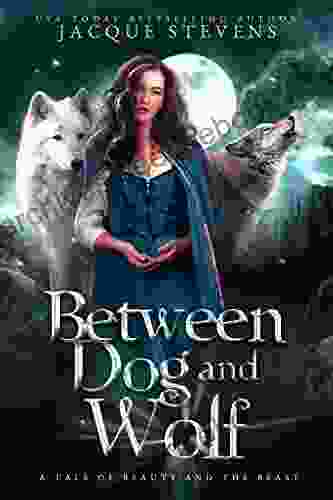 Between Dog And Wolf: A Tale Of Beauty And The Beast (HighTower Beauty And The Beast 3)