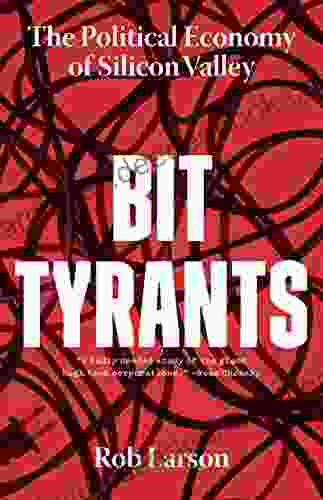 Bit Tyrants: The Political Economy of Silicon Valley