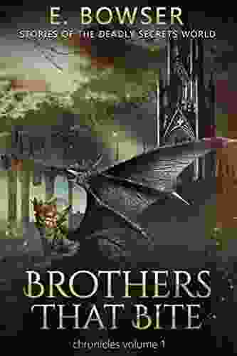 Brothers That Bite Chronicles Volume 1 Stories Of The Deadly Secrets World: Deadly Secrets Novella