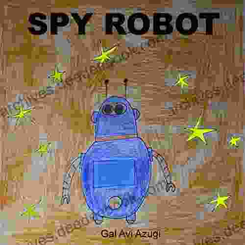 children science fiction book: SPY ROBOT (kids books): (picture books) (values book) (Adventure) (Bedtime Stories Children s for Early Beginner Readers)