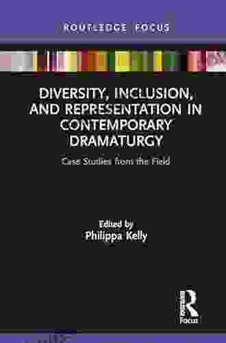 Diversity Inclusion and Representation in Contemporary Dramaturgy: Case Studies from the Field (Focus on Dramaturgy)