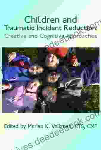 Children and Traumatic Incident Reduction: Creative and Cognitive Approaches (TIR Applications 2)