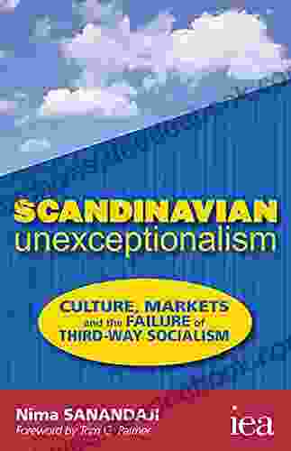 Scandinavian Unexceptionalism: Culture Markets and the Failure of Third Way Socialism (Readings in Political Economy)