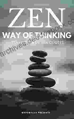 Zen Way of Thinking: Definitive Zen Quotes Collection To Have Perfect Peace In Your Mind