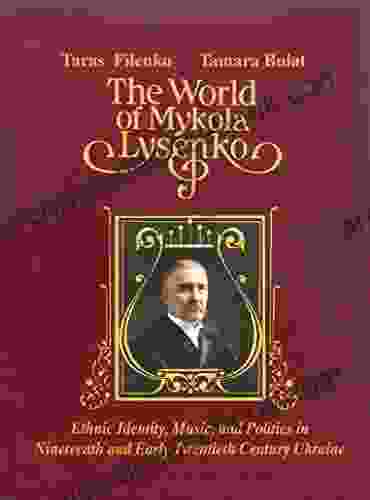 The World Of Mykola Lysenko: Ethnic Identity Music And Politics In Nineteenth Century Ukraine