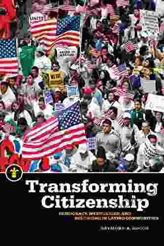 Transforming Citizenship: Democracy Membership And Belonging In Latino Communities (Latinos In The United States)