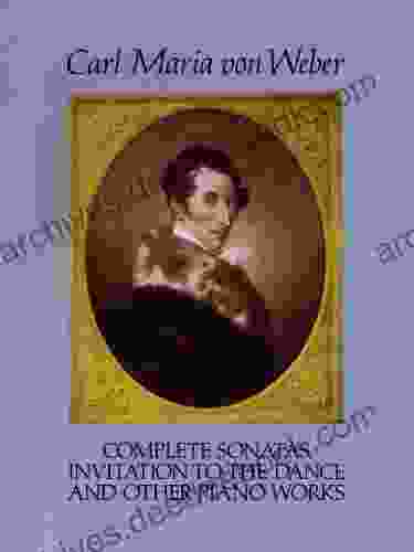 Complete Sonatas Invitation to the Dance and Other Piano Works (Dover Classical Piano Music)