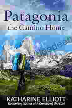 Patagonia: The Camino Home (A Camino Of The Soul 2)