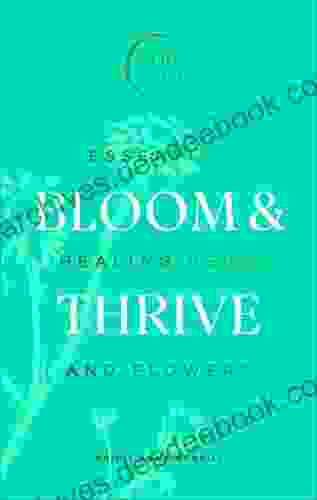 Bloom Thrive: Essential Healing Herbs And Flowers (Now Age Series)