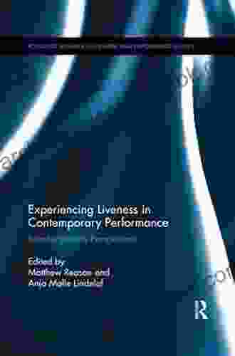 Experiencing Liveness in Contemporary Performance: Interdisciplinary Perspectives (Routledge Advances in Theatre Performance Studies 47)