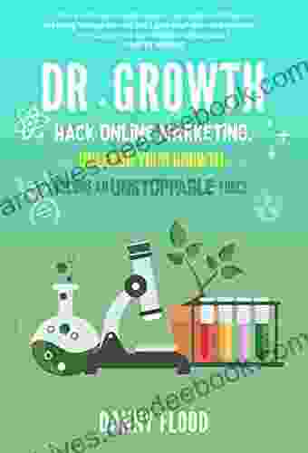 Dr Growth: Hack Online Marketing Unleash Your Growth Become an Unstoppable Force