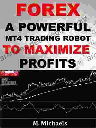 Forex: A Powerful MT4 Trading Robot To Maximize Profits (Expert Advisor EA Algorithmic Trading Black Box Trading Trading System Automated Trading)