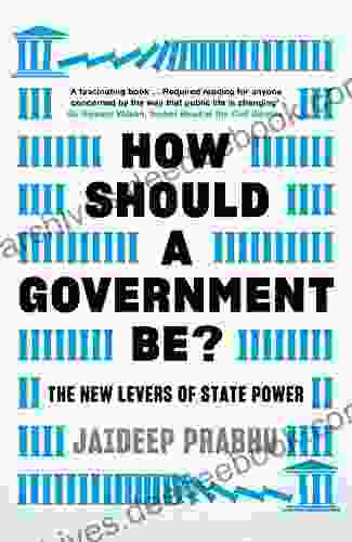 How Should A Government Be?: The New Levers Of State Power