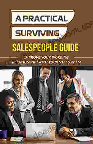 A Practical Surviving Salespeople Guide: Improve Your Working Relationship With Your Sales Team: Managing Sales Teams