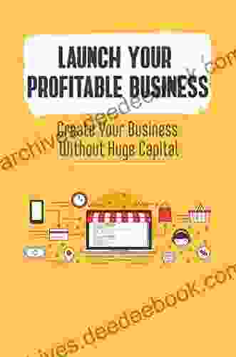 Launch Your Profitable Business: Create Your Business Without Huge Capital