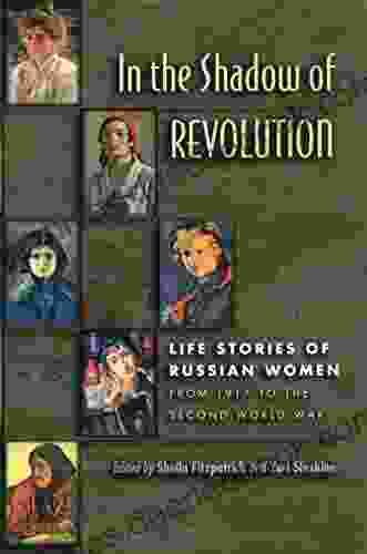 In The Shadow Of Revolution: Life Stories Of Russian Women From 1917 To The Second World War