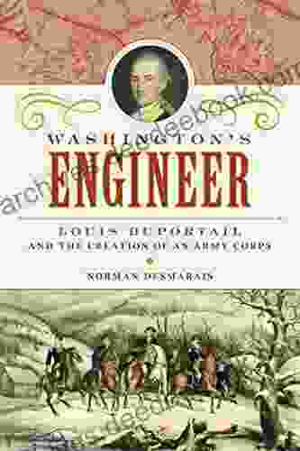 Washington S Engineer: Louis Duportail And The Creation Of An Army Corps