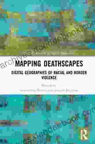 Mapping Deathscapes: Digital Geographies of Racial and Border Violence