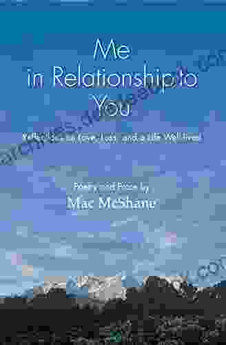 Me in Relationship to You: Reflections on Love Loss and a Life Well lived