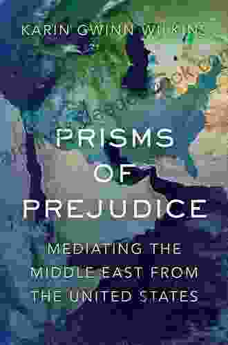 Prisms of Prejudice: Mediating the Middle East from the United States