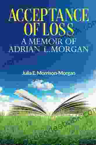 Acceptance Of Loss: A Memoir Of Adrian L Morgan