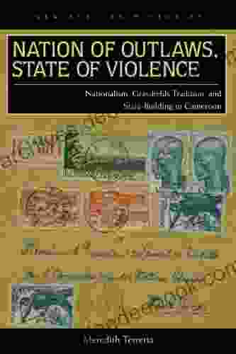 Nation of Outlaws State of Violence: Nationalism Grassfields Tradition and State Building in Cameroon (New African Histories)