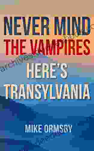 Never Mind the Vampires Here s Transylvania