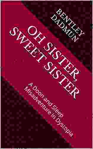 Oh Sister Sweet Sister: A Doon and Sleep Misadventure in Dystopia (The Misadventures of Doon and Sleep 2)