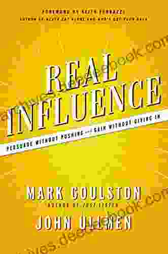 Real Influence: Persuade Without Pushing And Gain Without Giving In