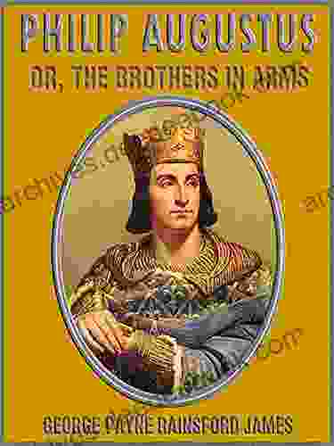 Philip Augustus : Or The Brothers In Arms (Illustrated)