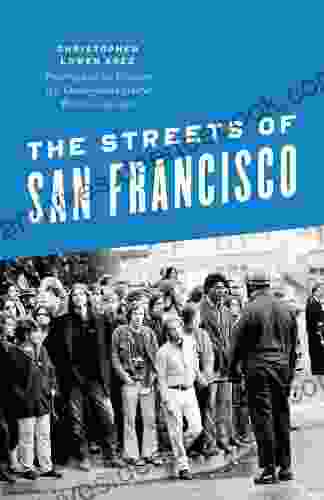 The Streets Of San Francisco: Policing And The Creation Of A Cosmopolitan Liberal Politics 1950 1972 (Historical Studies Of Urban America)