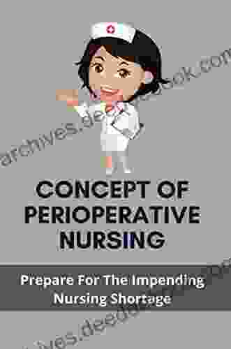 Concept Of Perioperative Nursing: Prepare For The Impending Nursing Shortage