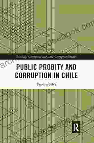 Public Probity and Corruption in Chile (Routledge Corruption and Anti Corruption Studies)