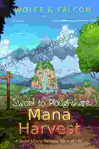 Mana Harvest: A Quiet Living Fantasy Slice Of Life (Sword To Ploughshare Saga 1)