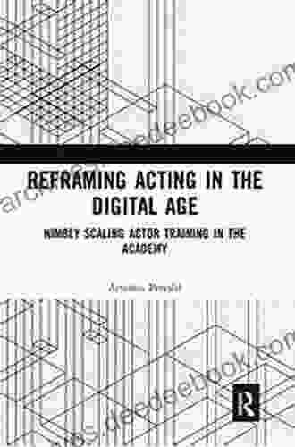 Reframing Acting in the Digital Age: Nimbly Scaling Actor Training in the Academy