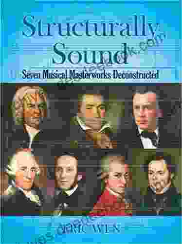 Structurally Sound: Seven Musical Masterworks Deconstructed (Dover On Music: Analysis)