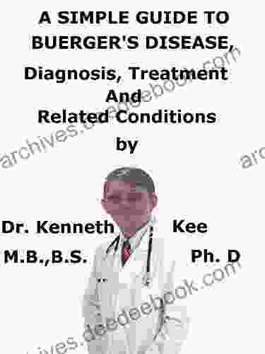 A Simple Guide To Buerger s Disease Diagnosis Treatment And Related Conditions