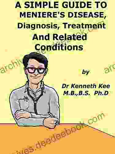 A Simple Guide To Meniere s Disease Diagnosis Treatment And Related Conditions (A Simple Guide to Medical Conditions)