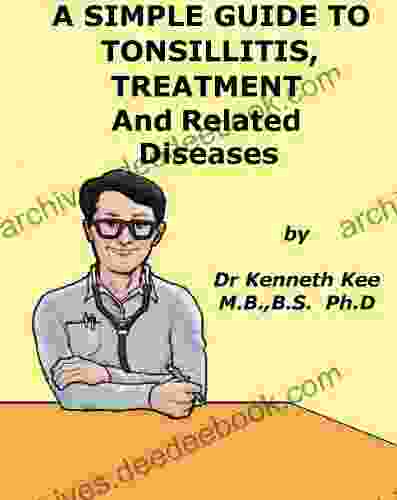 A Simple Guide to Tonsillitis Treatment and Related Diseases (A Simple Guide to Medical Conditions)